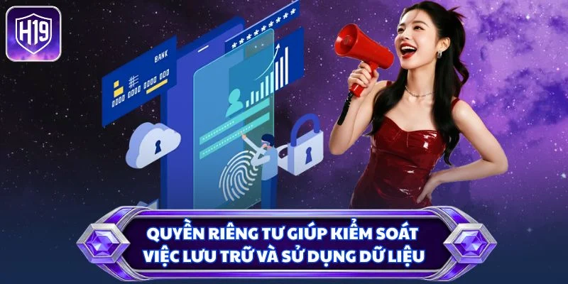 Quyền riêng tư giúp kiểm soát việc lưu trữ và sử dụng dữ liệu